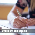 Where are you replies