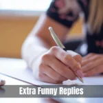 Extra Funny Replies
