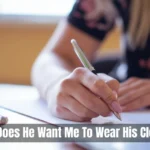 He Want Me To Wear His Clothes