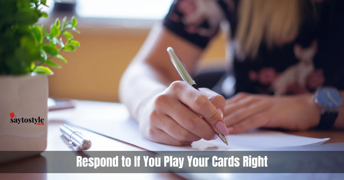 Respond To If You Play Your Cards Right