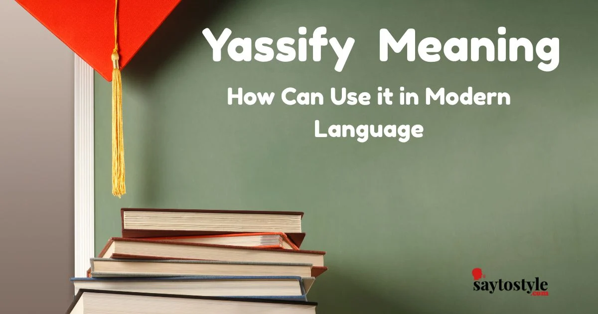 Yassify Meaning